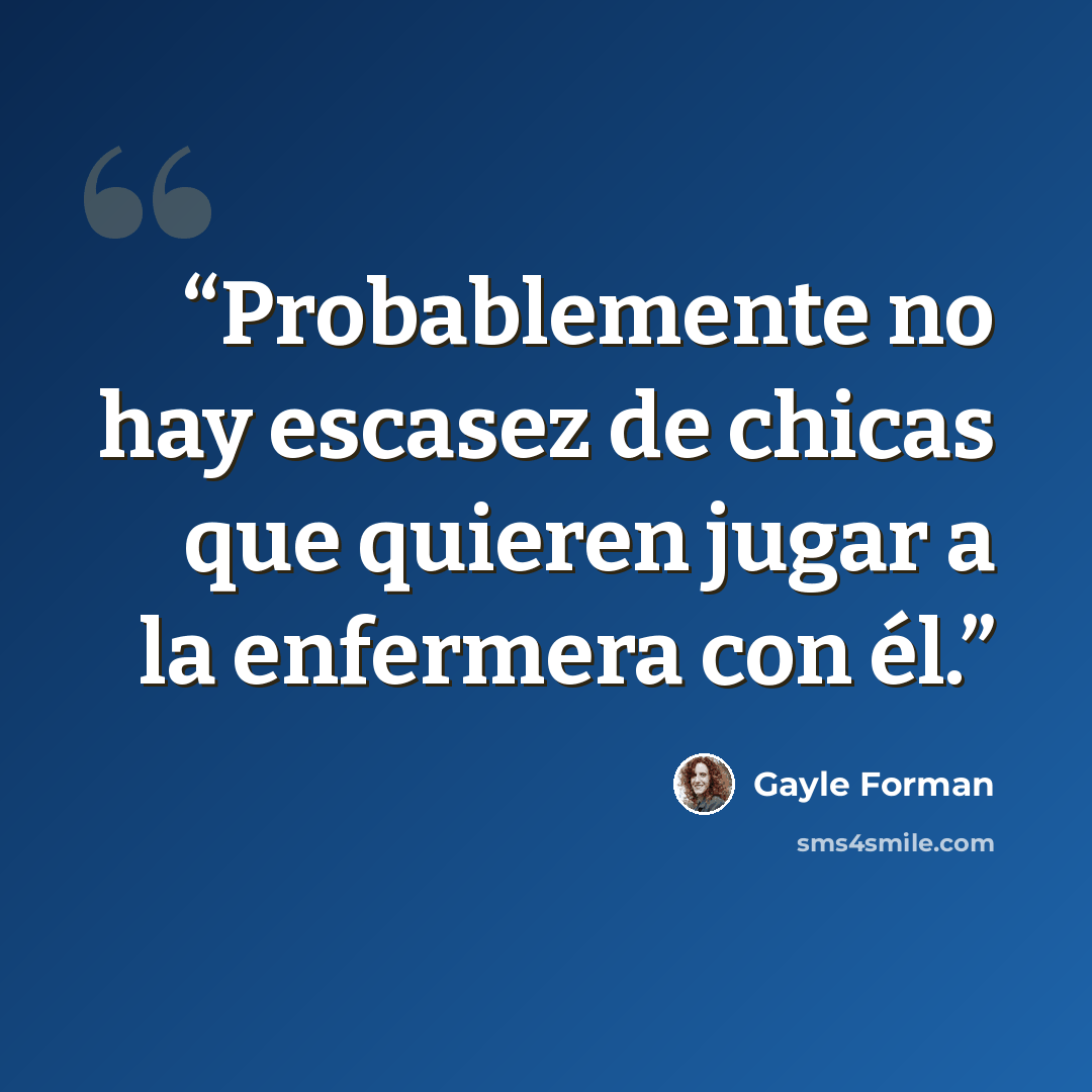 “Probablemente no hay escasez de chicas que quieren jugar a la enfermera con él.” quote by Gayle Forman