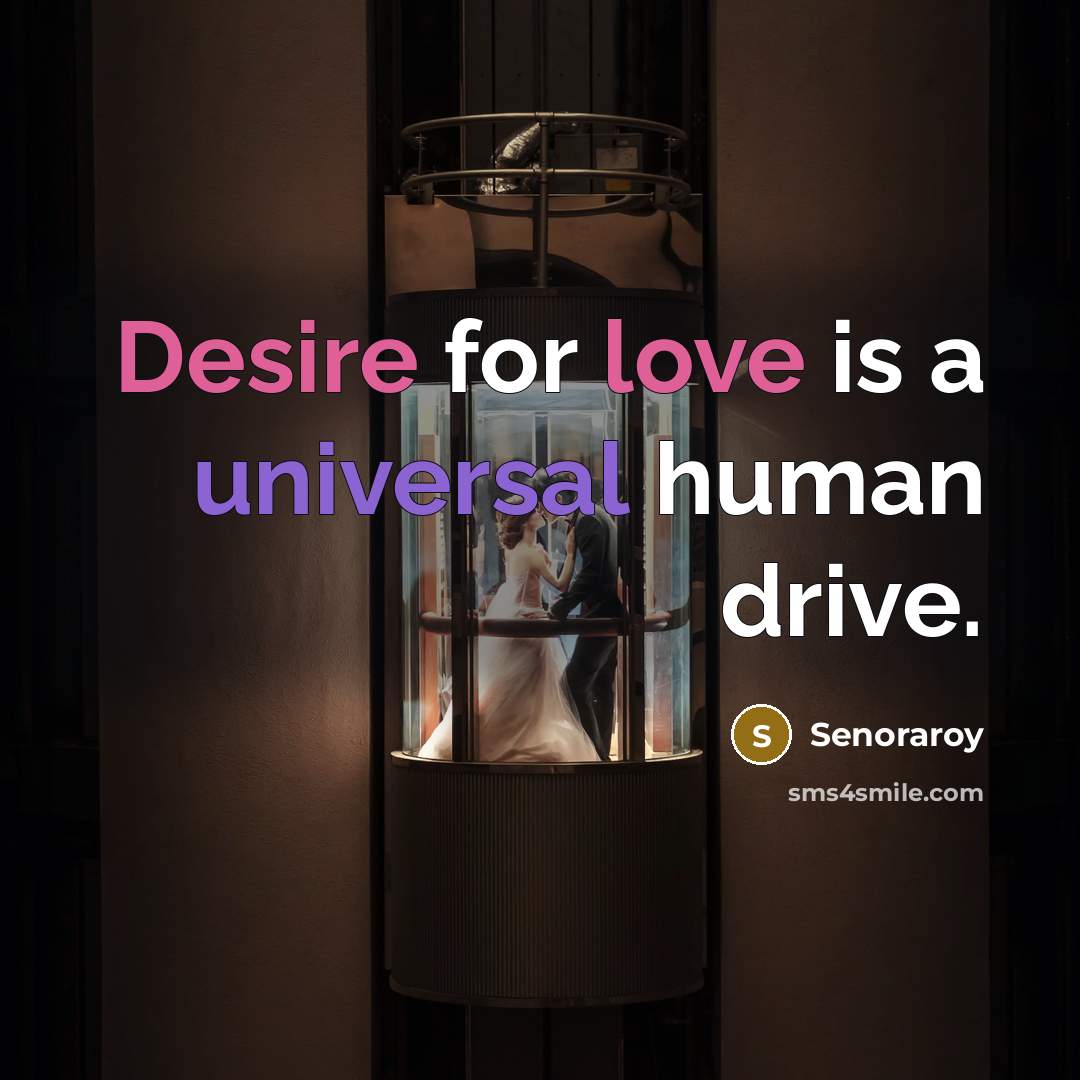 “Desire for love is a universal human drive.” quote by Senoraroy