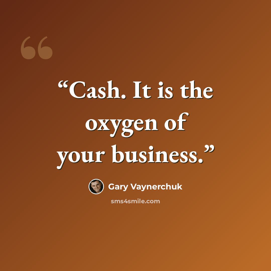 “Cash. It is the oxygen of your business.” quote by Gary Vaynerchuk