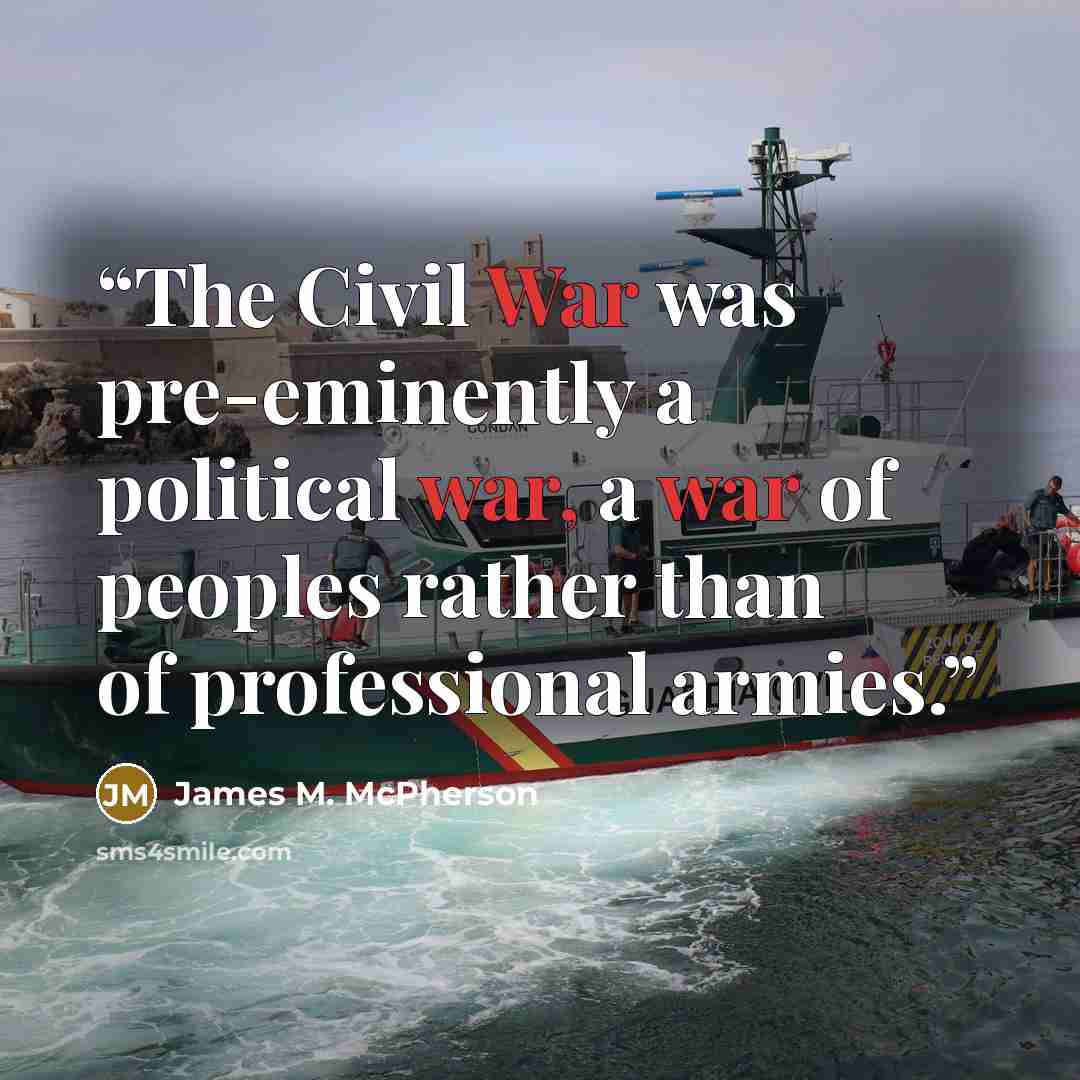 “The Civil War was pre-eminently a political war, a war of peoples rather than of professional armies.” quote by James M. McPherson