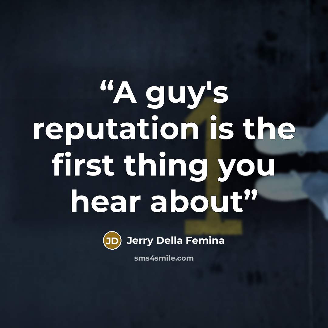 “A guy's reputation is the first thing you hear about” quote by Jerry Della Femina