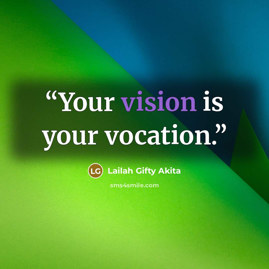 “Your vision is your vocation.” quote by Lailah Gifty Akita