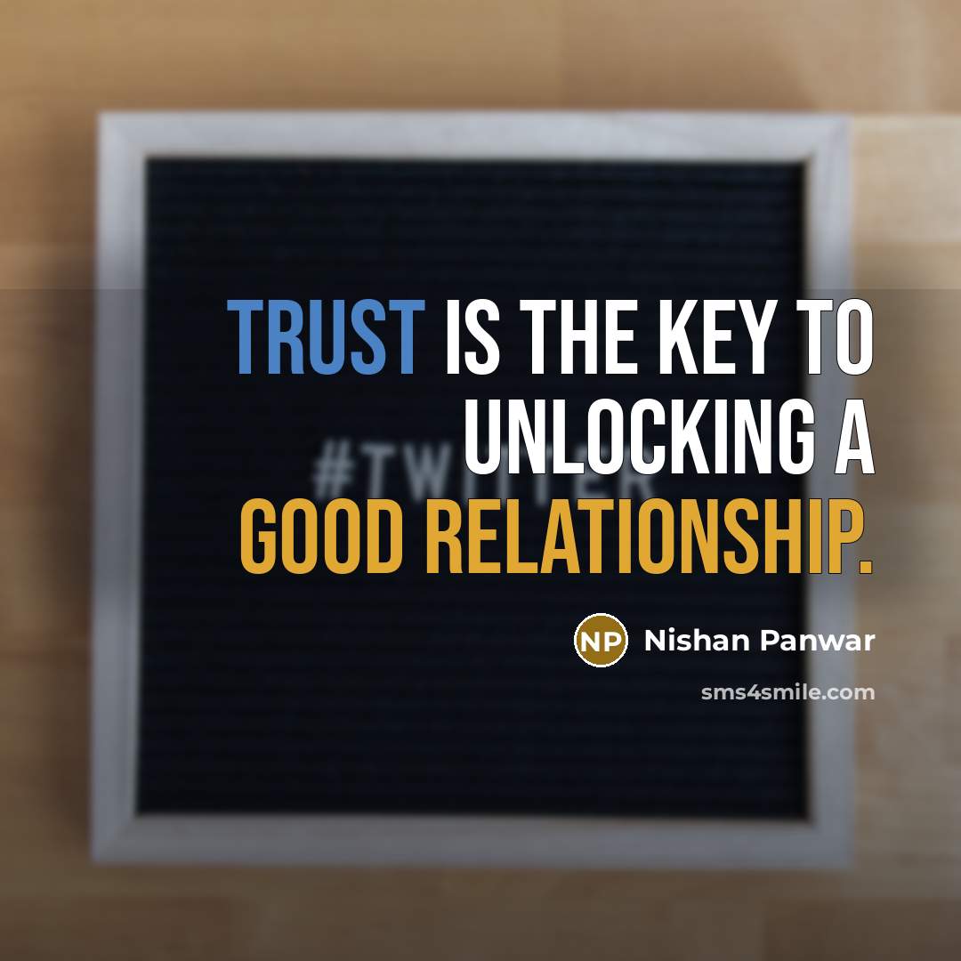 “Trust is the key to unlocking a good relationship.” quote by Nishan Panwar