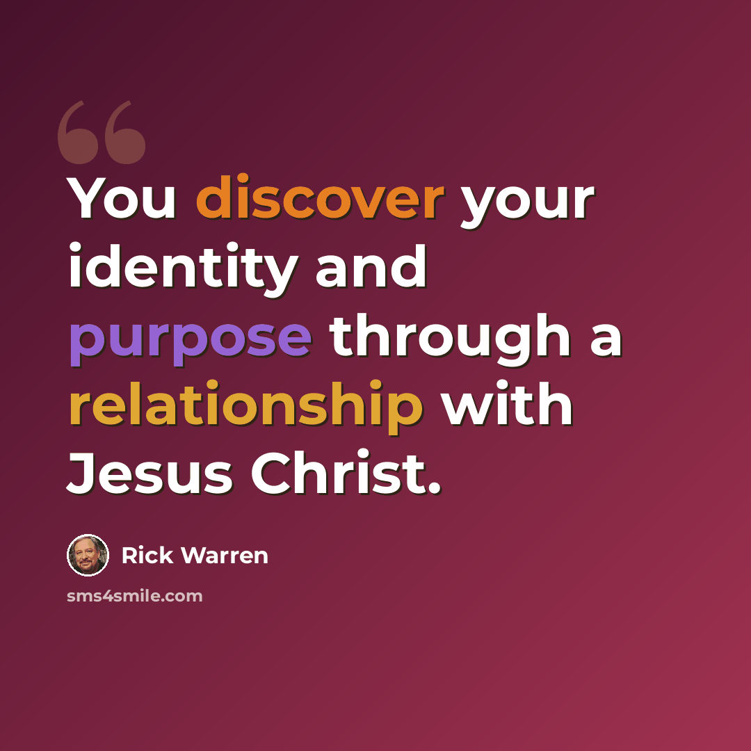 “You discover your identity and purpose through a relationship with Jesus Christ.” quote by Rick Warren
