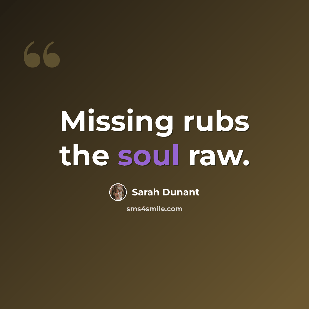 “Missing rubs the soul raw.” quote by Sarah Dunant