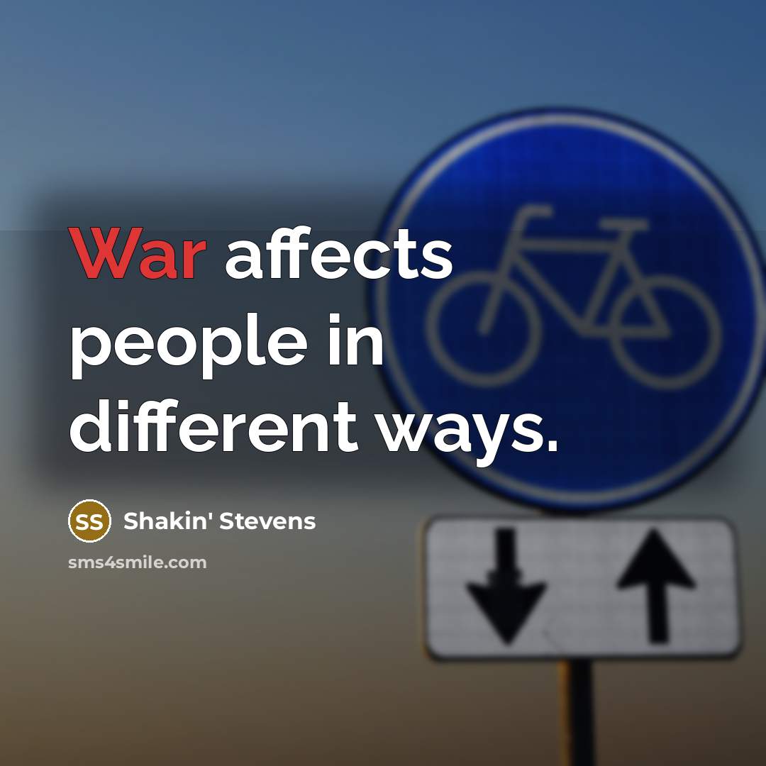 “War affects people in different ways.” quote by Shakin' Stevens