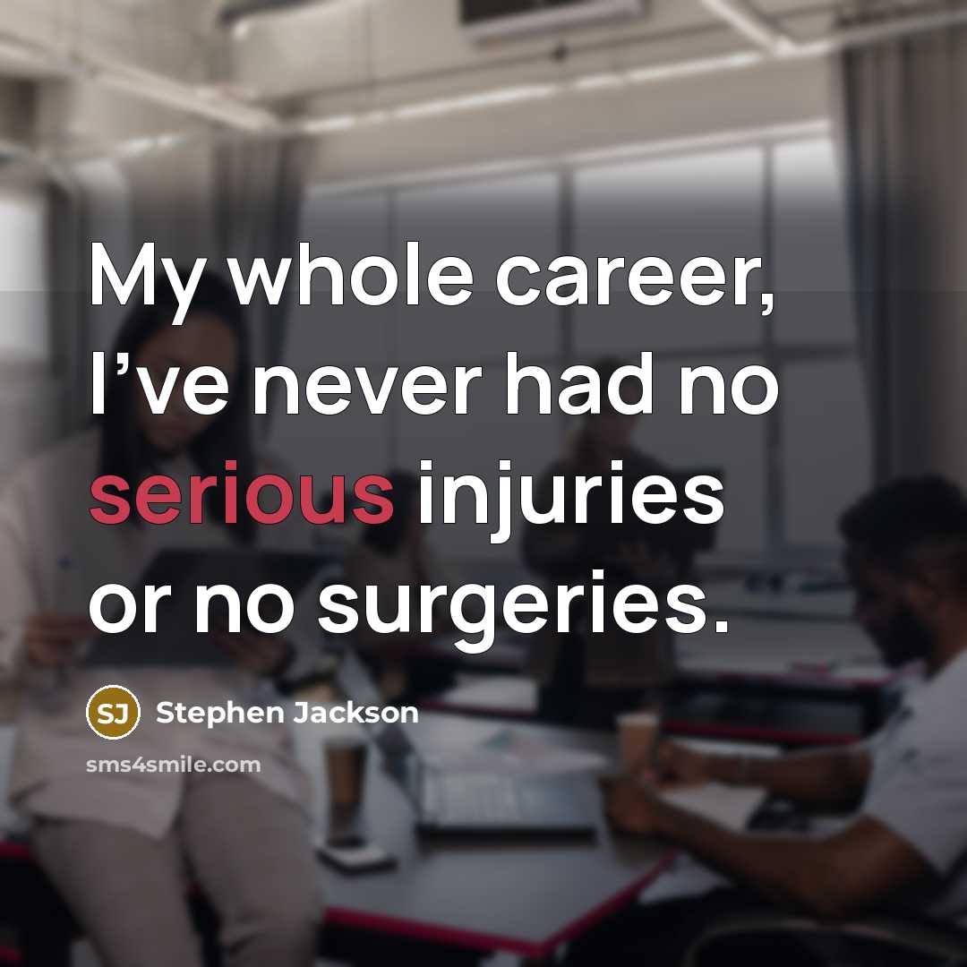 “My whole career, I've never had no serious injuries or no surgeries.” quote by Stephen Jackson