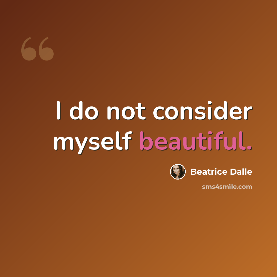 “I do not consider myself beautiful.” quote by Beatrice Dalle