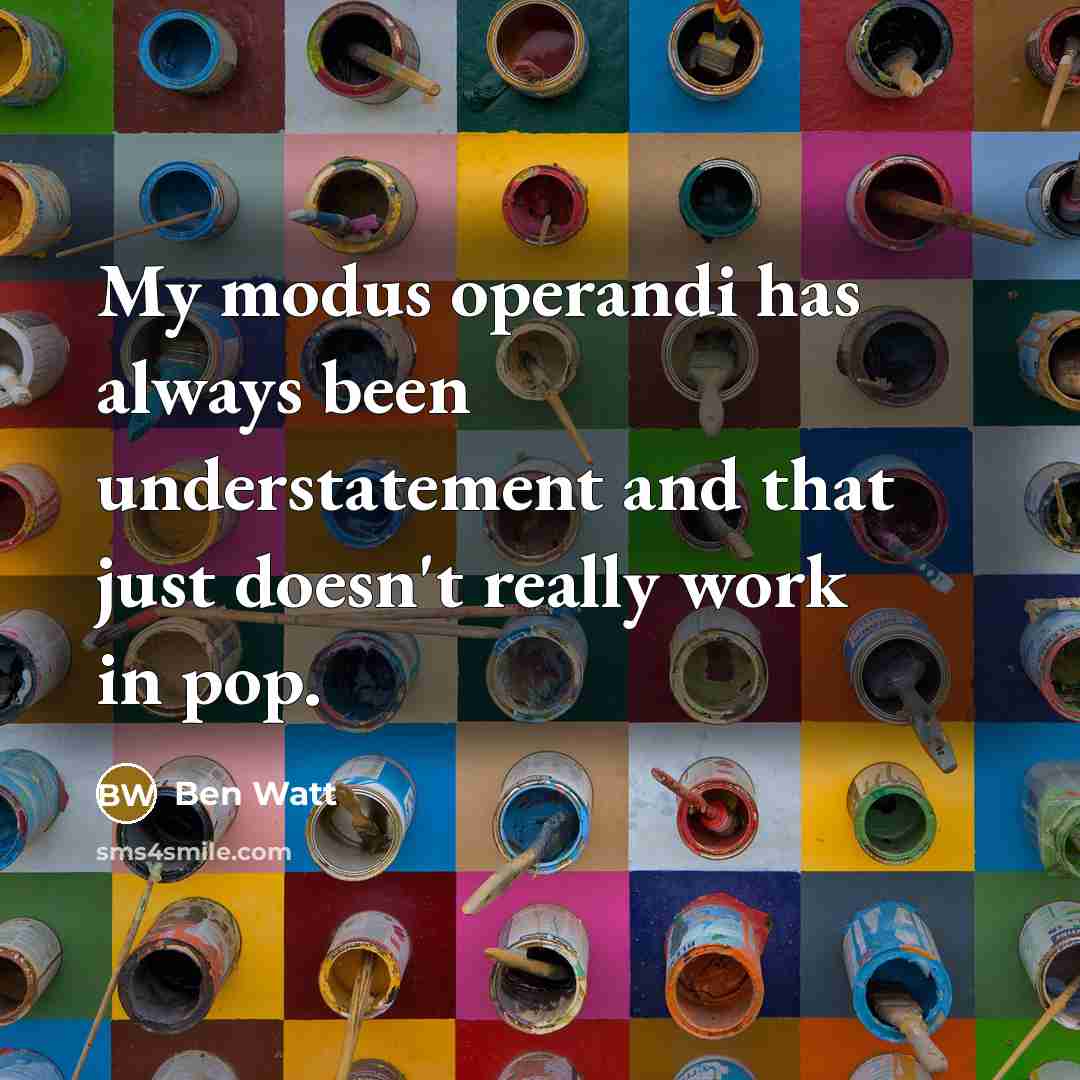 “My modus operandi has always been understatement and that just doesn't really work in pop.” quote by Ben Watt