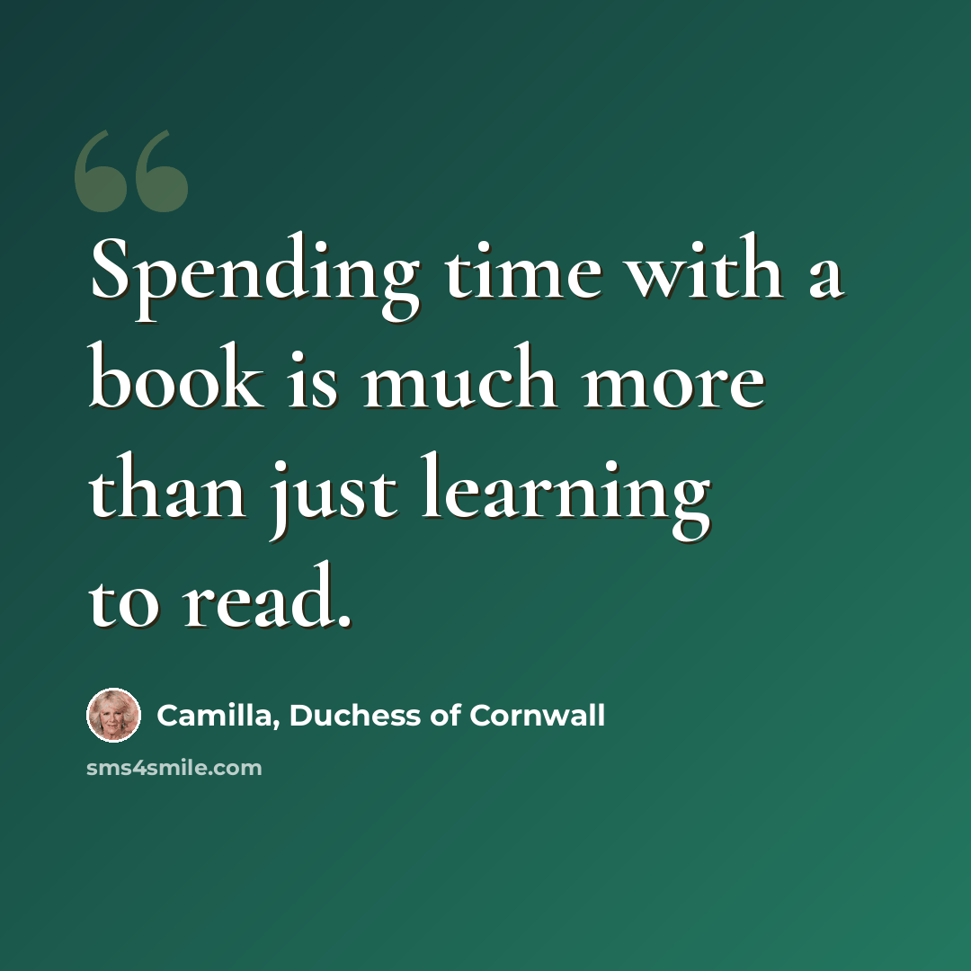 “Spending time with a book is much more than just learning to read.” quote by Camilla, Duchess of Cornwall