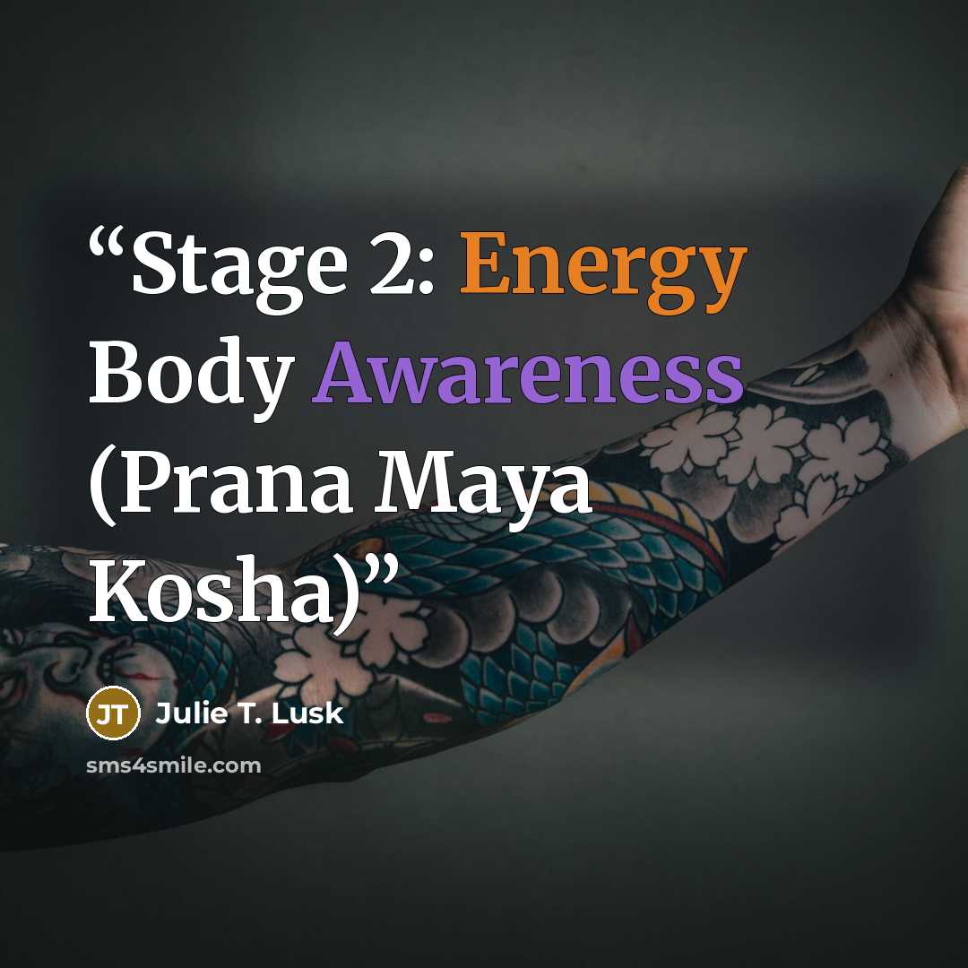 “Stage 2: Energy Body Awareness (Prana Maya Kosha)” quote by Julie T. Lusk