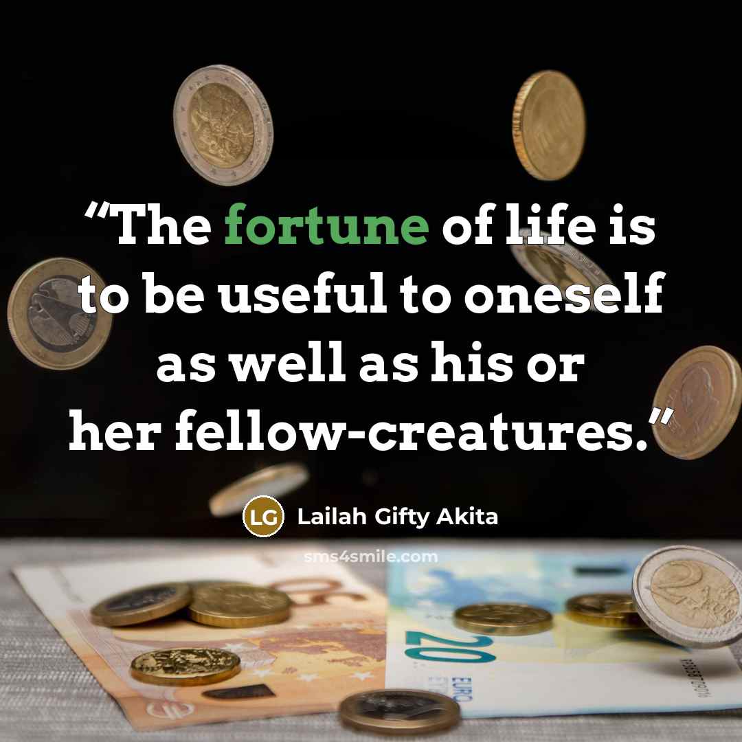 “The fortune of life is to be useful to oneself as well as his or her fellow-creatures.” quote by Lailah Gifty Akita