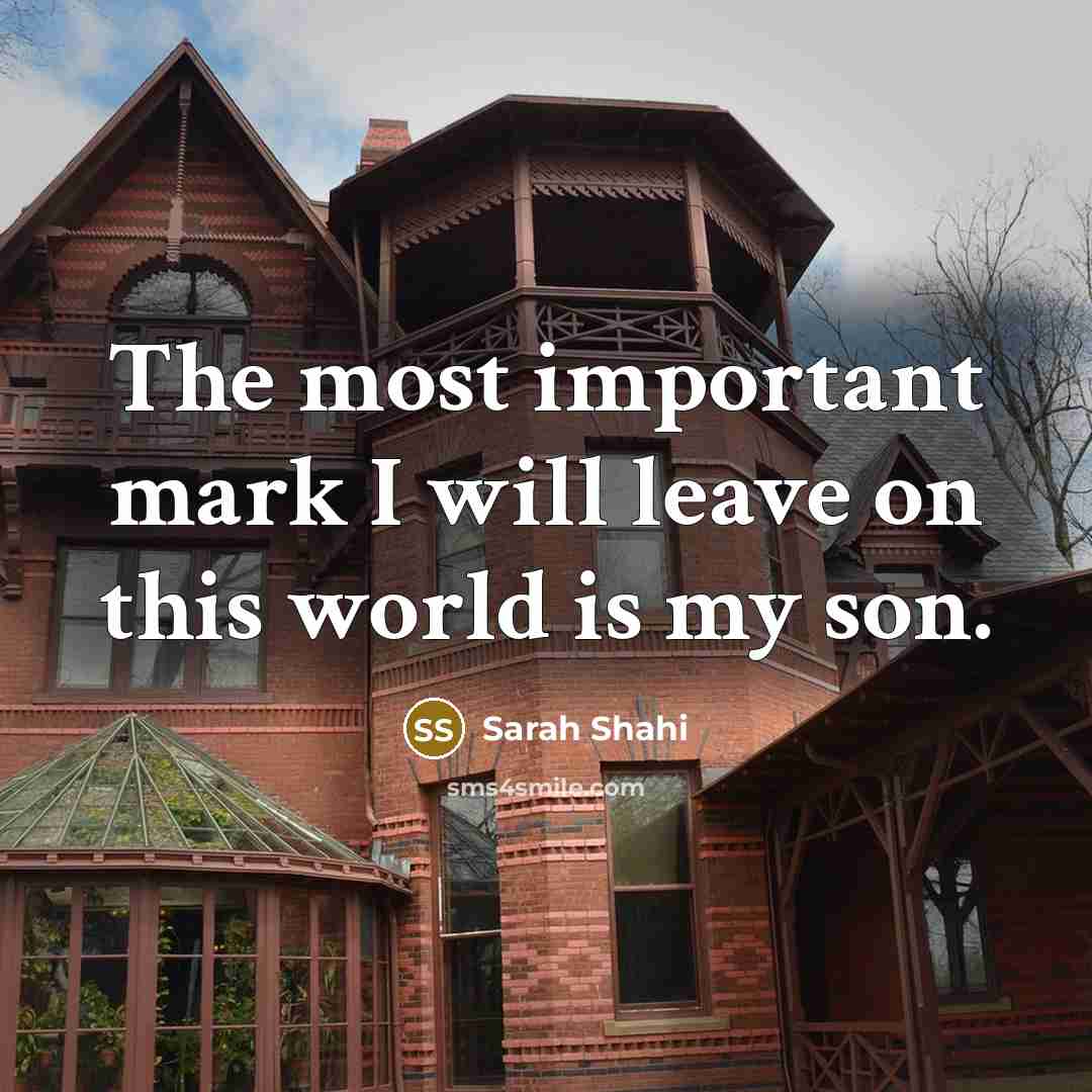 “The most important mark I will leave on this world is my son.” quote by Sarah Shahi