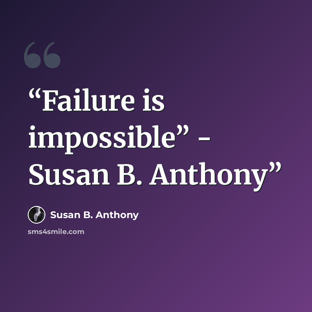 “Failure is impossible” - Susan B. Anthony” quote by Susan B. Anthony