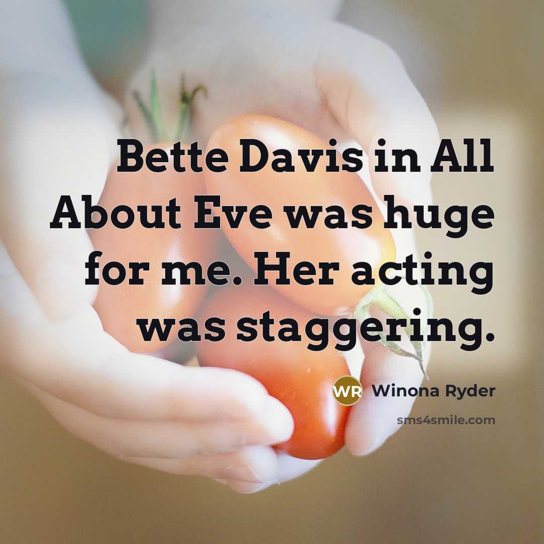 “Bette Davis in All About Eve was huge for me. Her acting was staggering.” quote by Winona Ryder