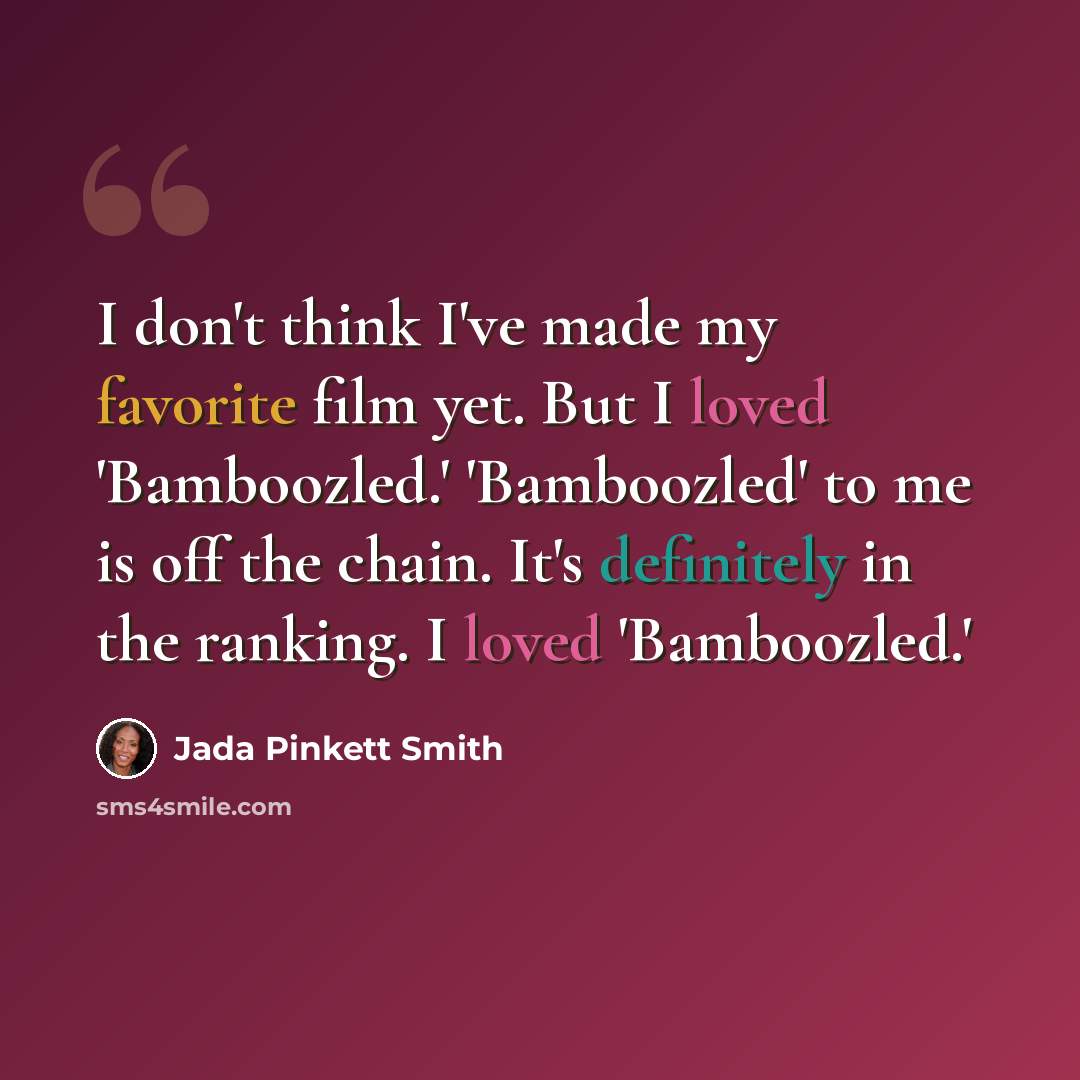 “I don't think I've made my favorite film yet. But I loved 'Bamboozled.' 'Bamboozled' to me is off the chain. It's definitely in the ranking. I loved 'Bamboozled.'” quote by Jada Pinkett Smith