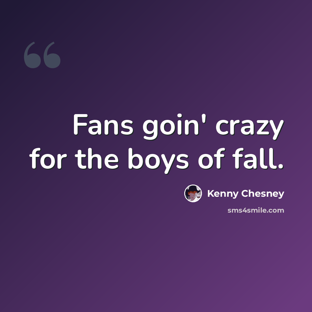 “Fans goin' crazy for the boys of fall.” quote by Kenny Chesney