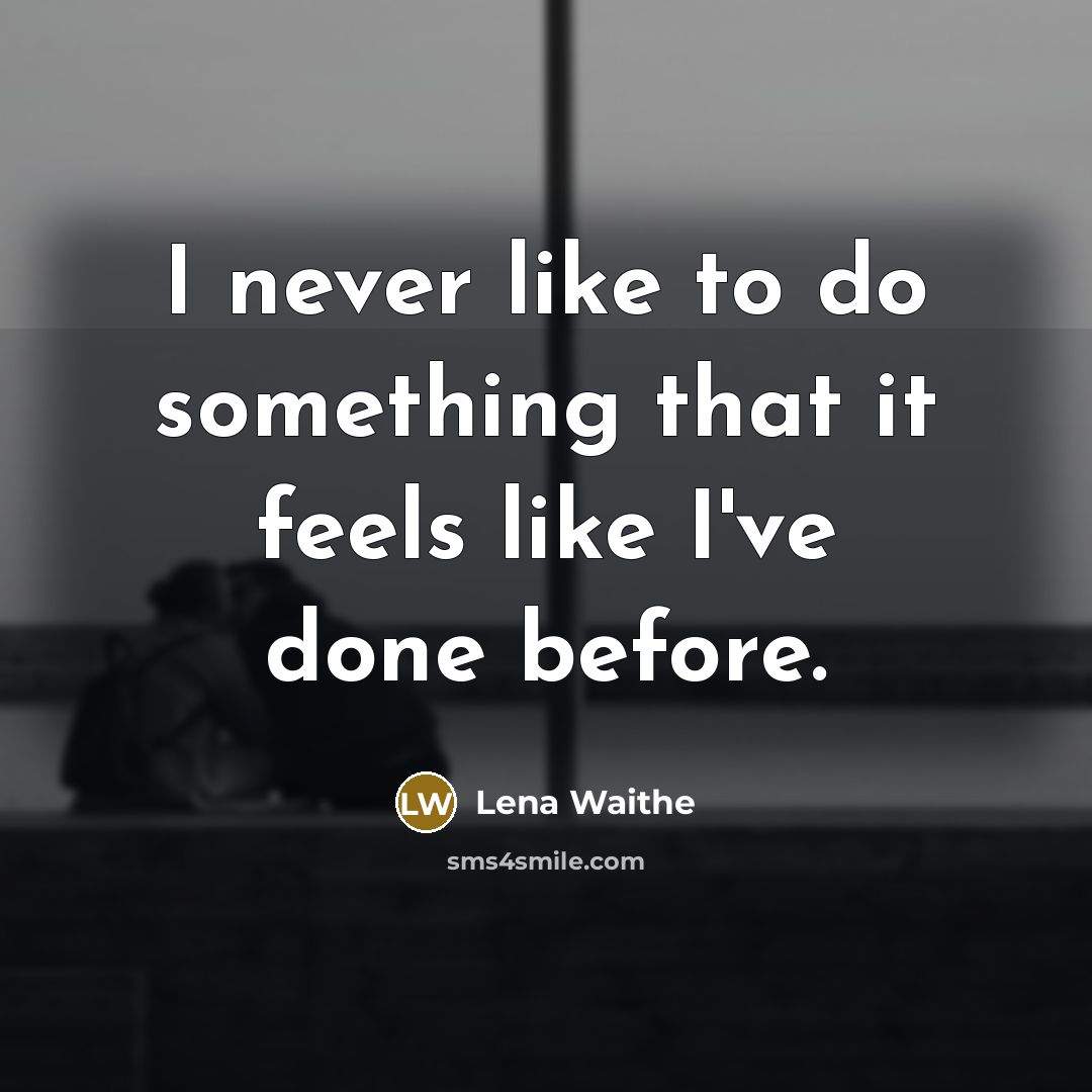 “I never like to do something that it feels like I've done before.” quote by Lena Waithe