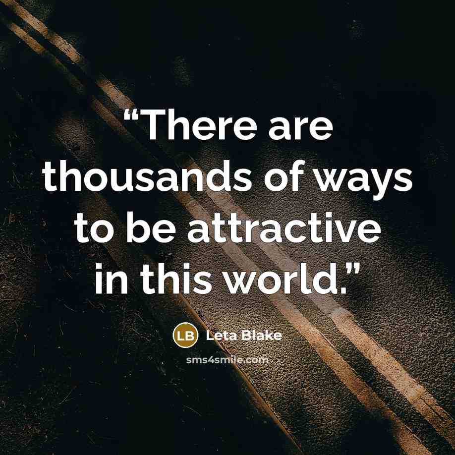 “There are thousands of ways to be attractive in this world.” quote by Leta Blake