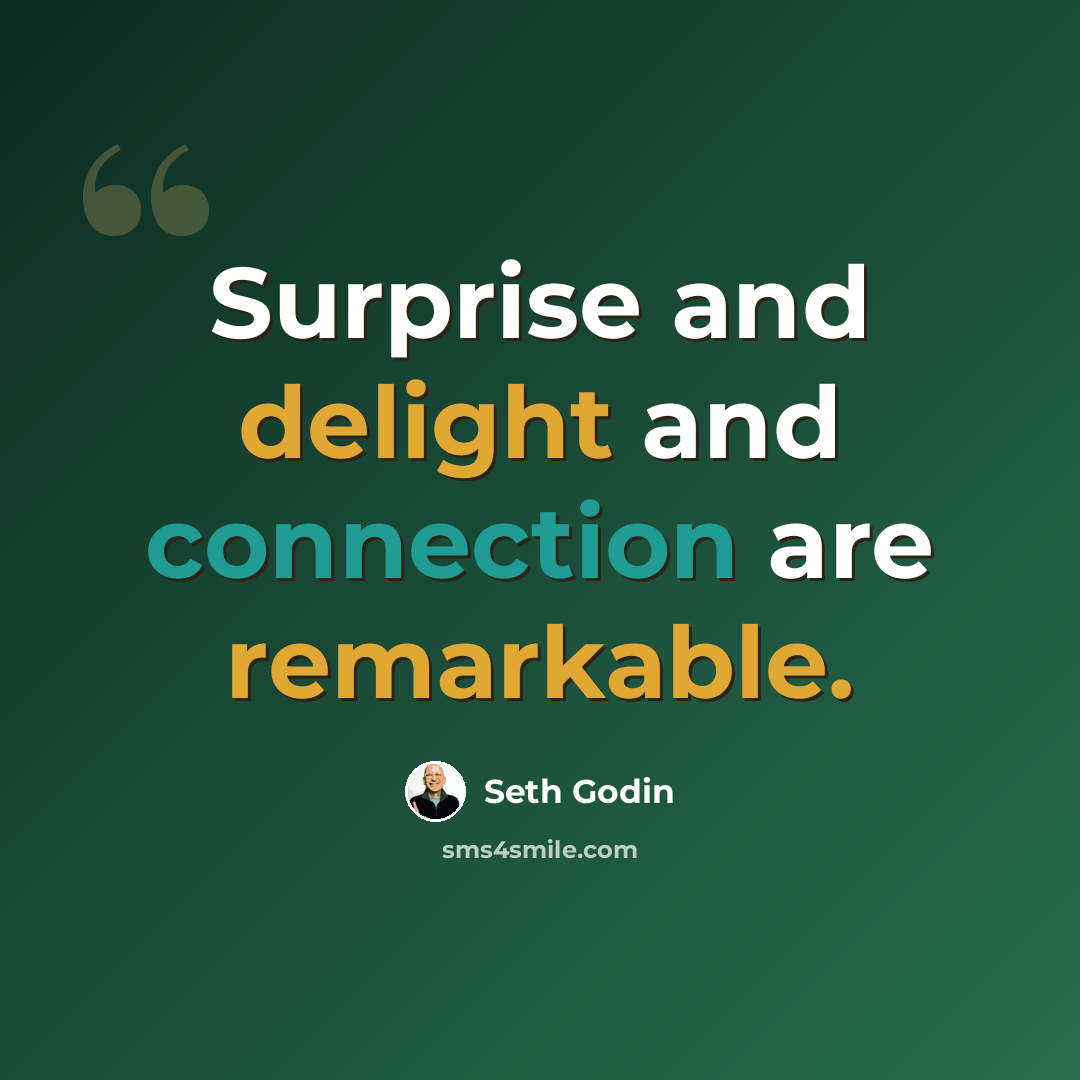“Surprise and delight and connection are remarkable.” quote by Seth Godin