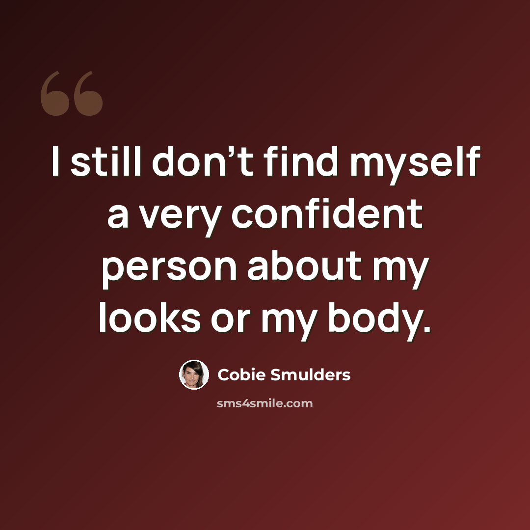 “I still don't find myself a very confident person about my looks or my body.” quote by Cobie Smulders
