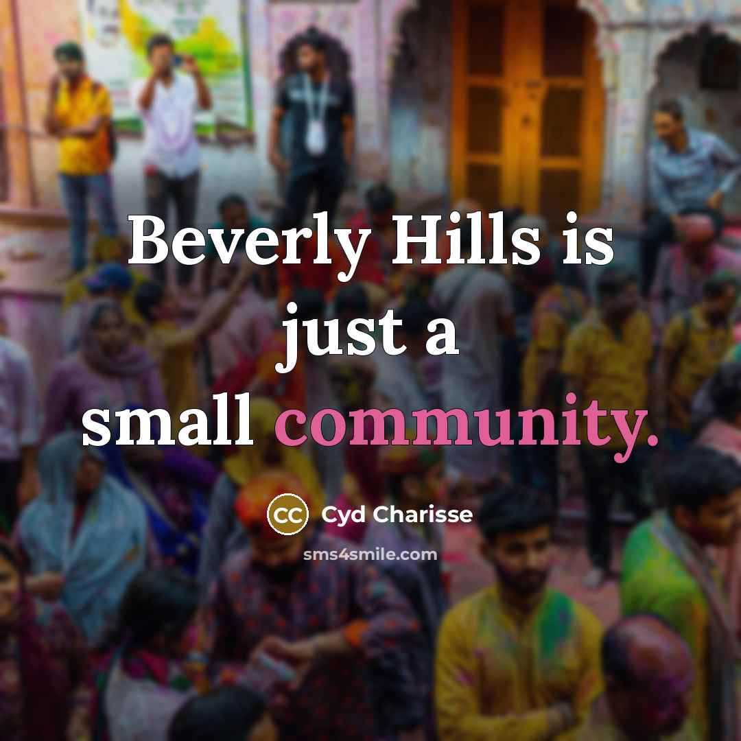 “Beverly Hills is just a small community.” quote by Cyd Charisse