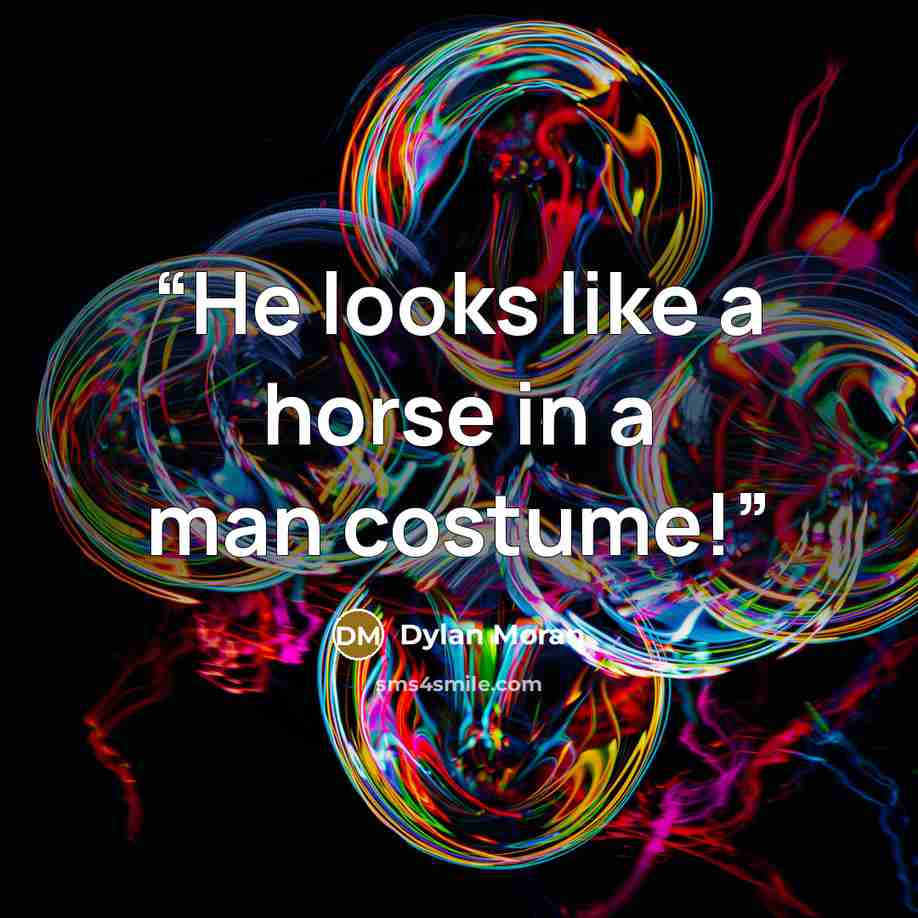 “He looks like a horse in a man costume!” quote by Dylan Moran