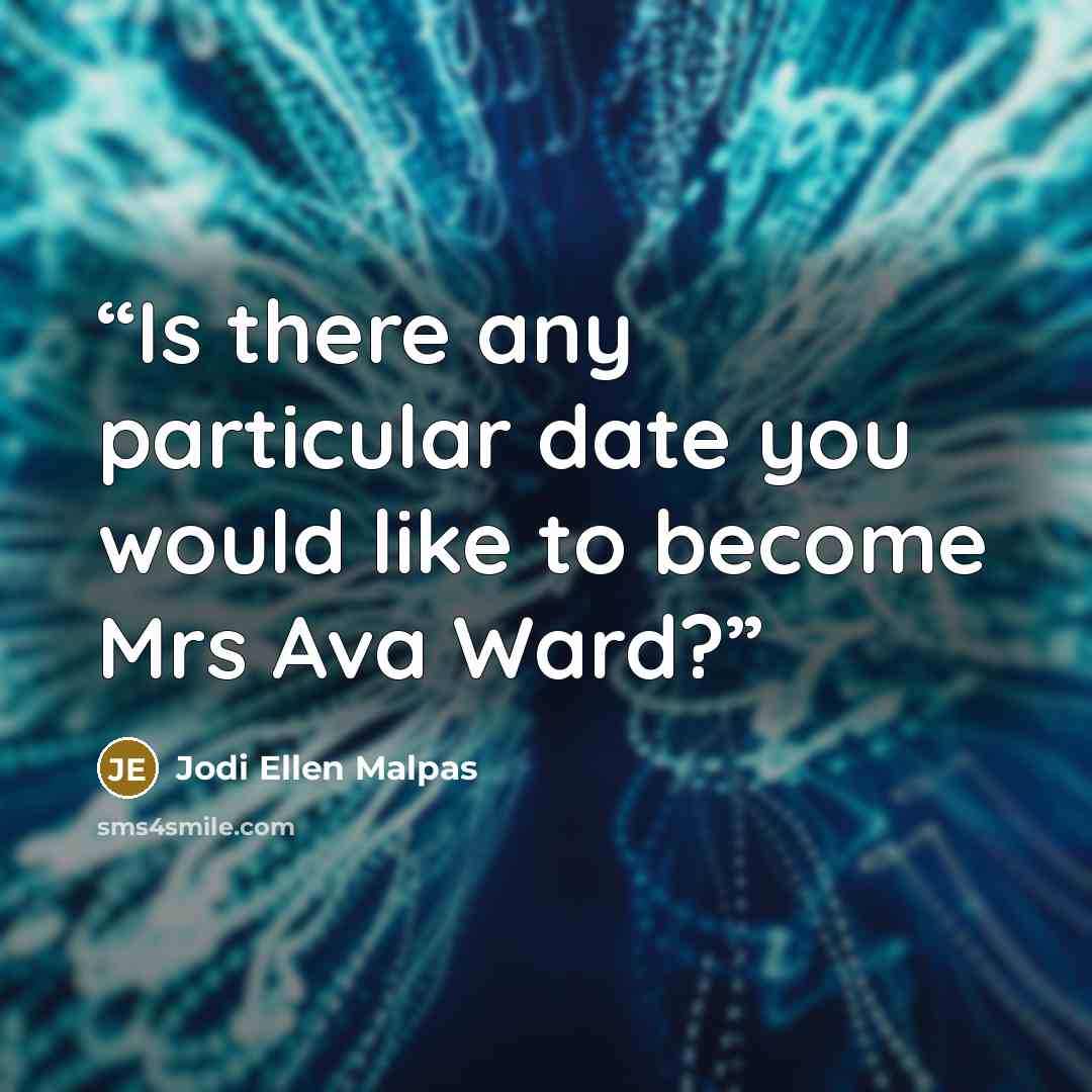 “Is there any particular date you would like to become Mrs Ava Ward?” quote by Jodi Ellen Malpas