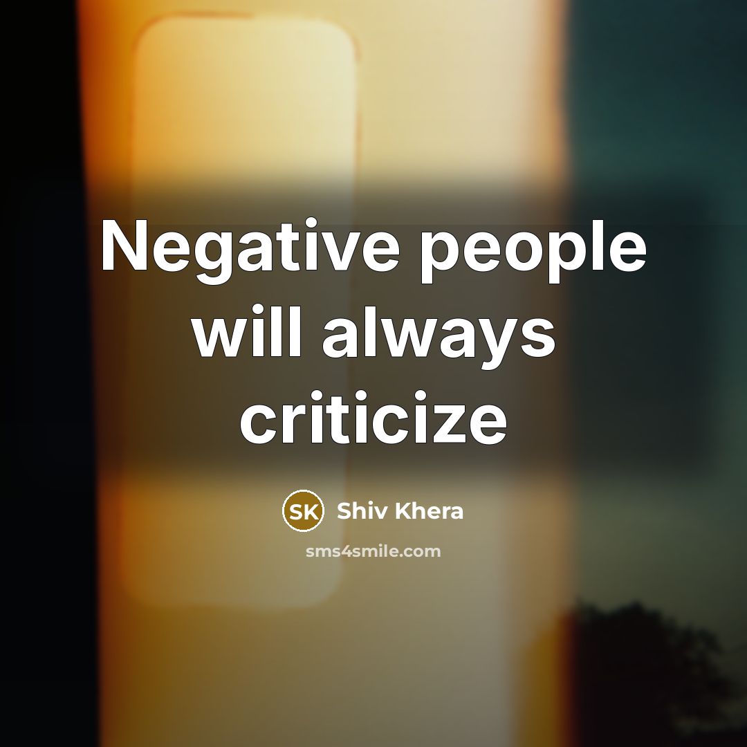 “Negative people will always criticize” quote by Shiv Khera