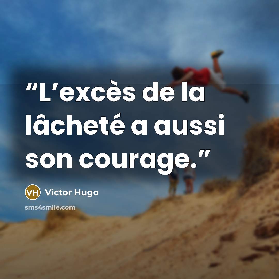 “L’excès de la lâcheté a aussi son courage.” quote by Victor Hugo