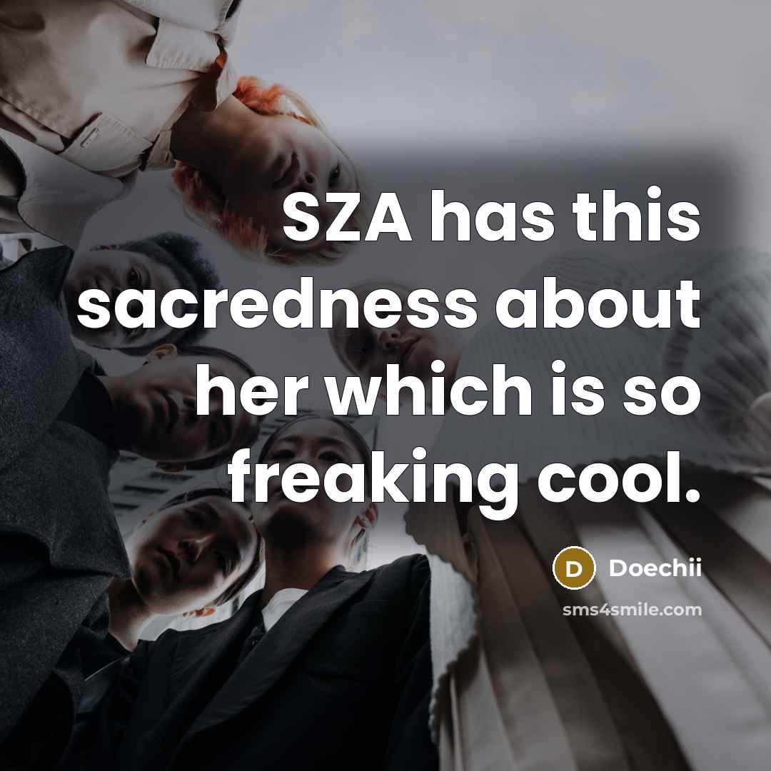“SZA has this sacredness about her which is so freaking cool.” quote by Doechii
