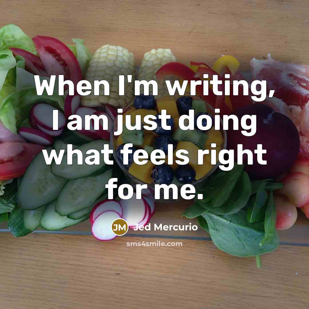 “When I'm writing, I am just doing what feels right for me.” quote by Jed Mercurio