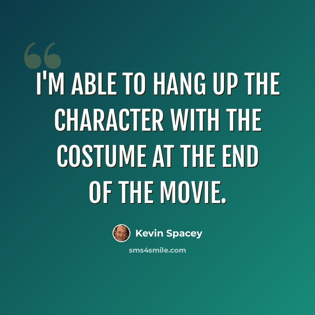 “I'm able to hang up the character with the costume at the end of the movie.” quote by Kevin Spacey