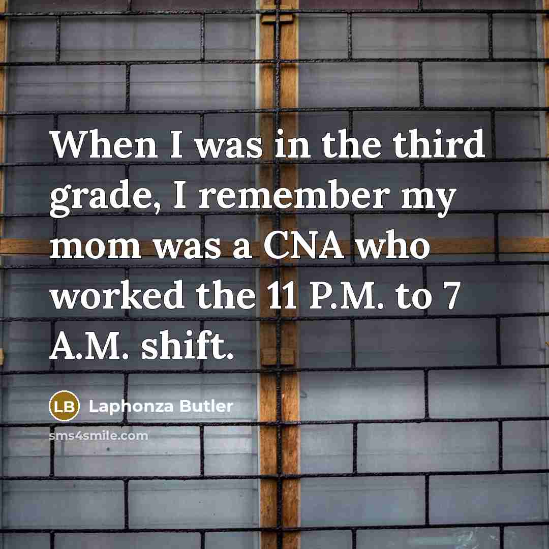 “When I was in the third grade, I remember my mom was a CNA who worked the 11 P.M. to 7 A.M. shift.” quote by Laphonza Butler