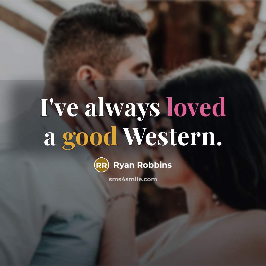 “I've always loved a good Western.” quote by Ryan Robbins