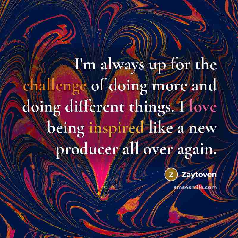 “I'm always up for the challenge of doing more and doing different things. I love being inspired like a new producer all over again.” quote by Zaytoven