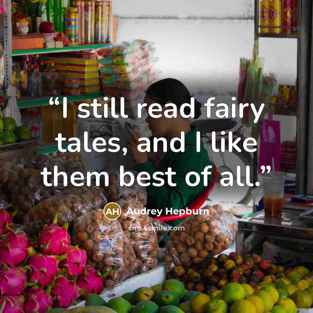 “I still read fairy tales, and I like them best of all.” quote by Audrey Hepburn