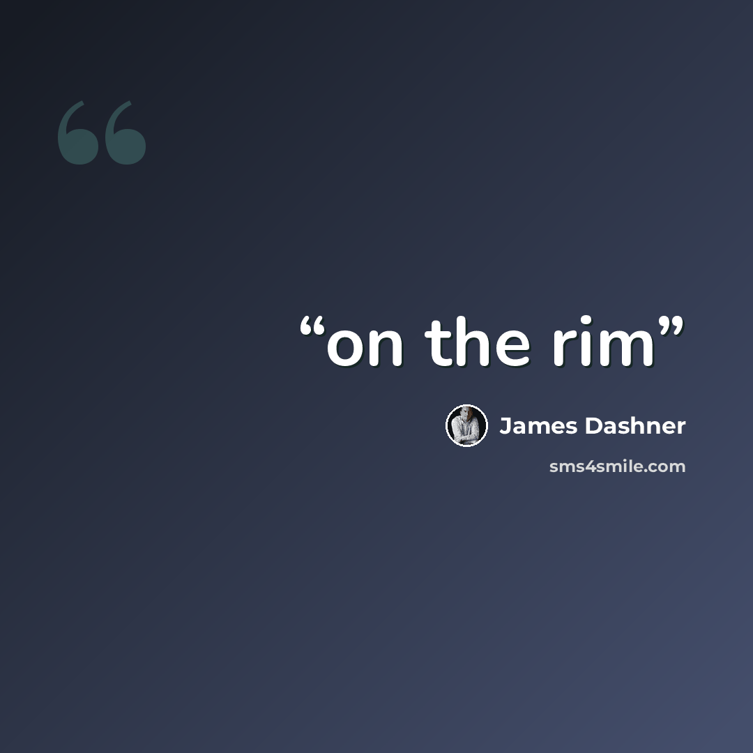 “on the rim” quote by James Dashner