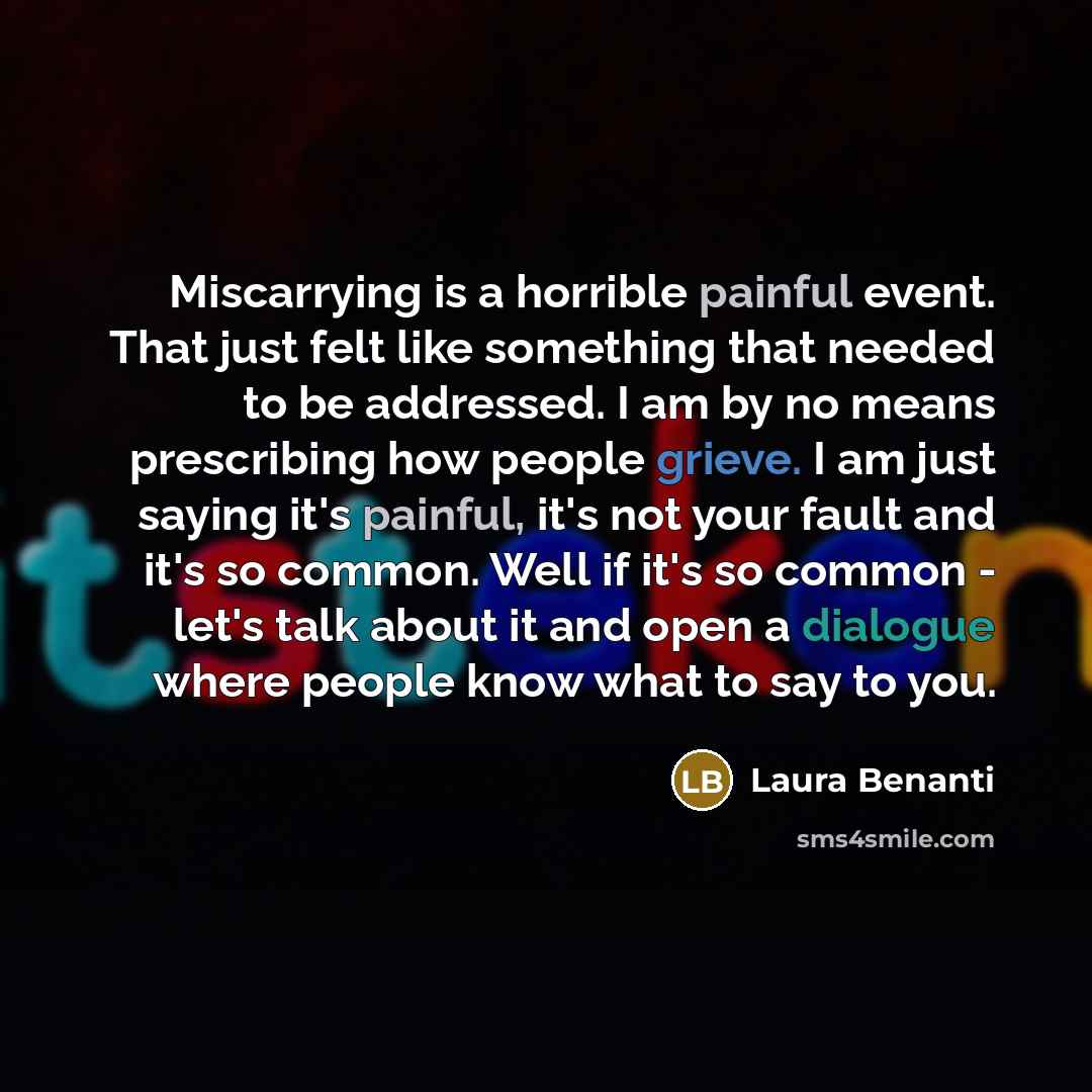 “Miscarrying is a horrible painful event. That just felt like something that needed to be addressed. I am by no means prescribing how people grieve. I am just saying it's painful, it's not your fault and it's so common. Well if it's so common - let's talk about it and open a dialogue where people…” quote by Laura Benanti