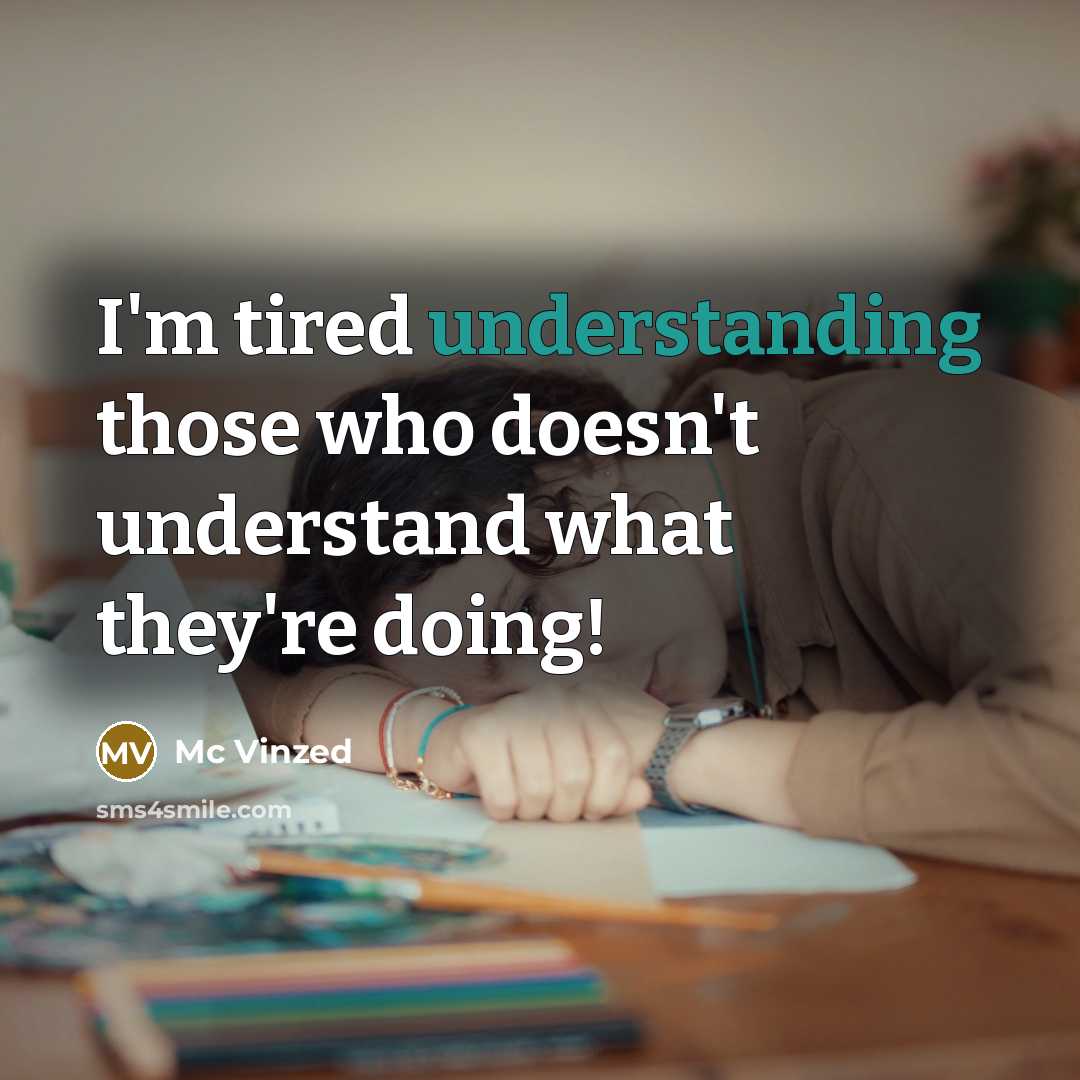 “I'm tired understanding those who doesn't understand what they're doing!” quote by Mc Vinzed
