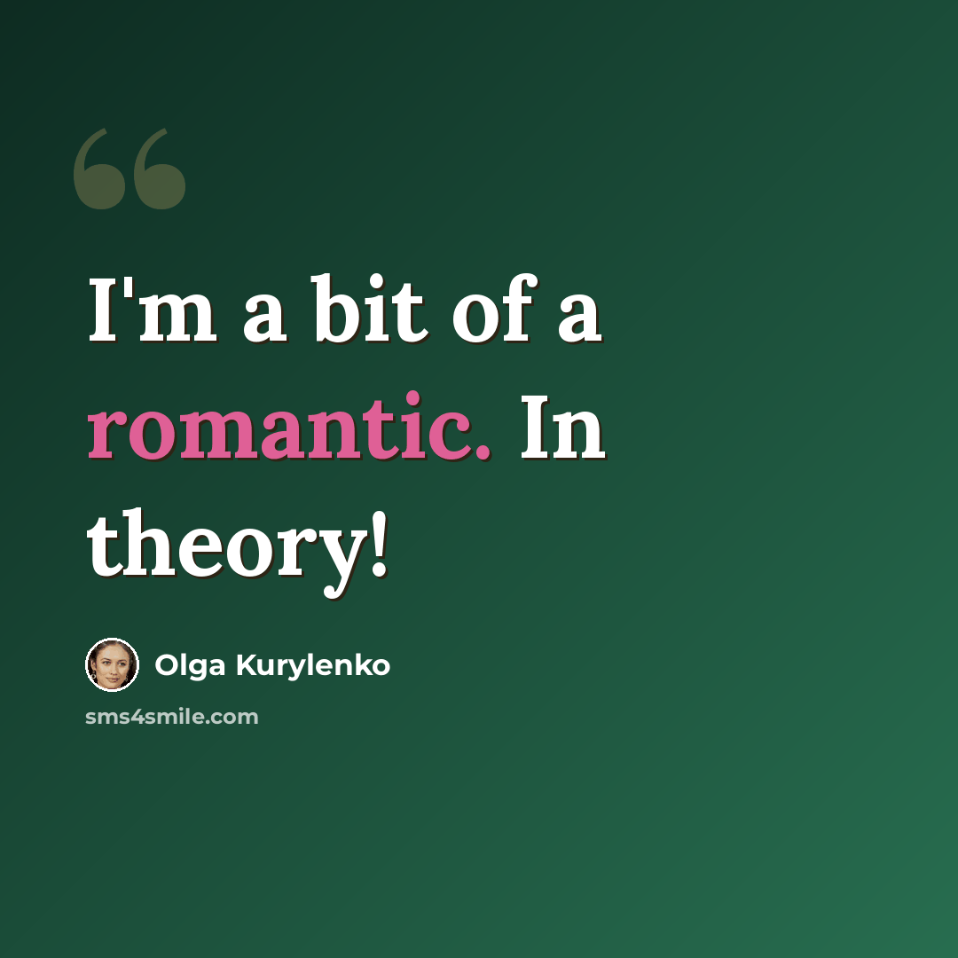 “I'm a bit of a romantic. In theory!” quote by Olga Kurylenko