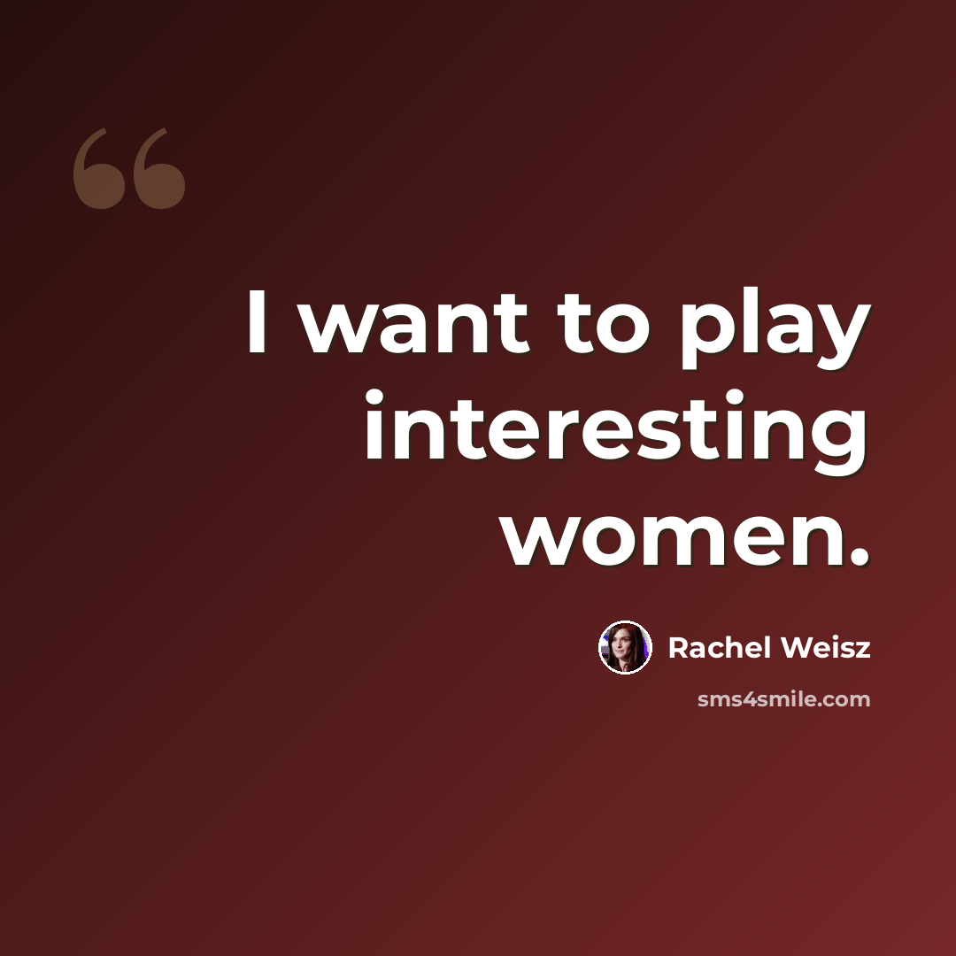 “I want to play interesting women.” quote by Rachel Weisz