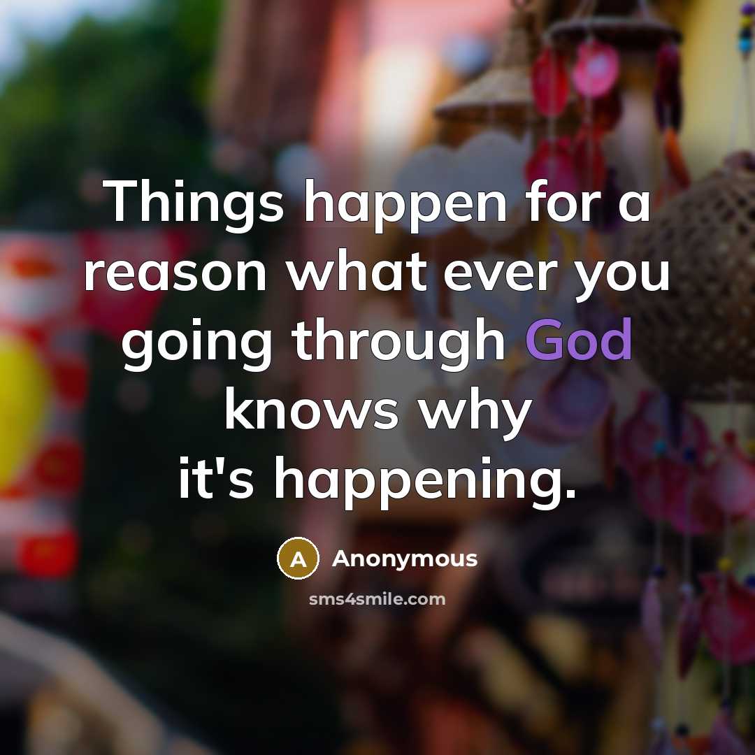 “Things happen for a reason what ever you going through God knows why it's happening.” quote by Anonymous