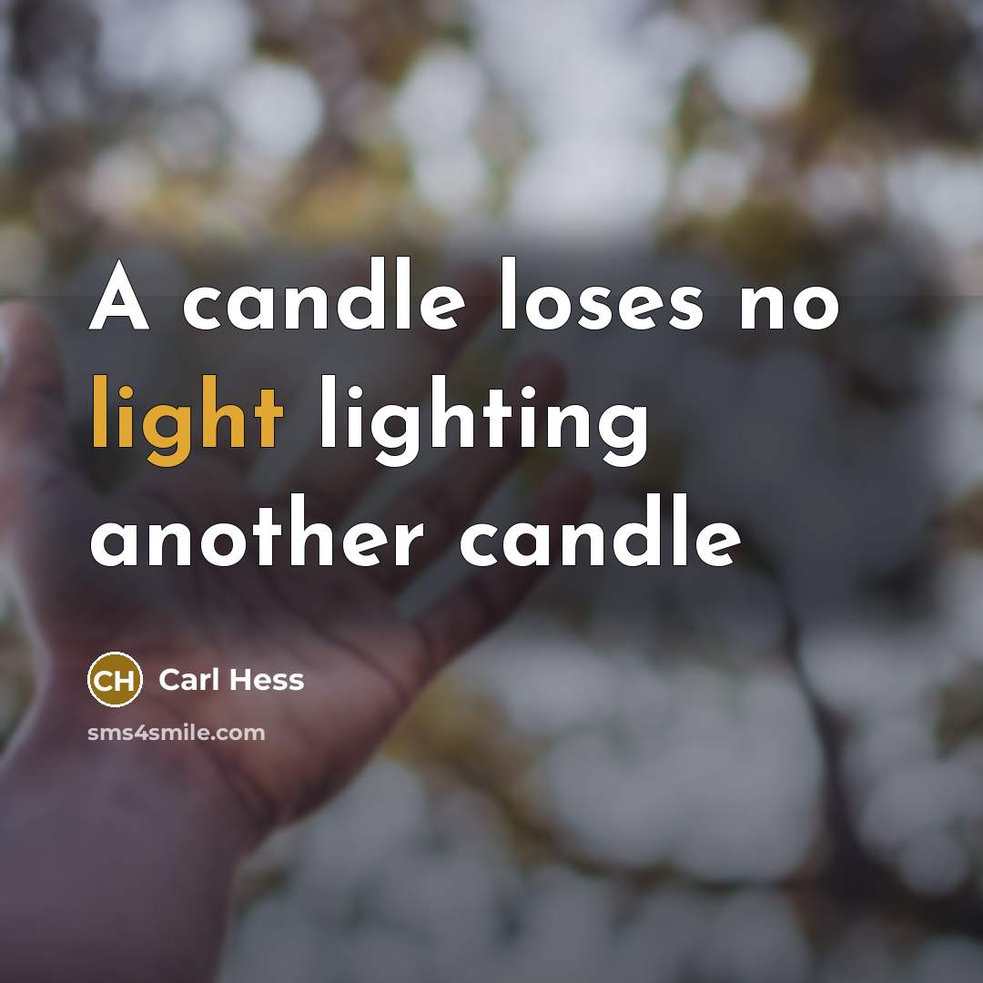 “A candle loses no light lighting another candle” quote by Carl Hess
