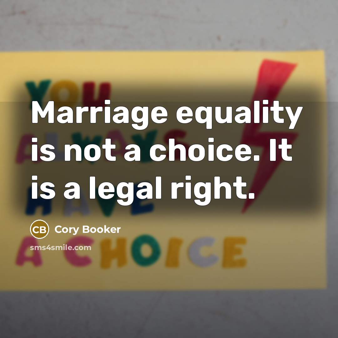 “Marriage equality is not a choice. It is a legal right.” quote by Cory Booker