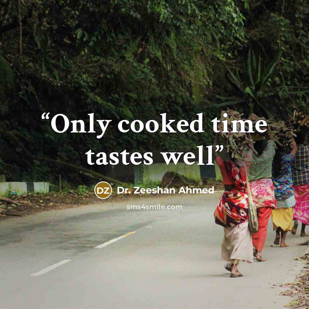 “Only cooked time tastes well” quote by Dr. Zeeshan Ahmed