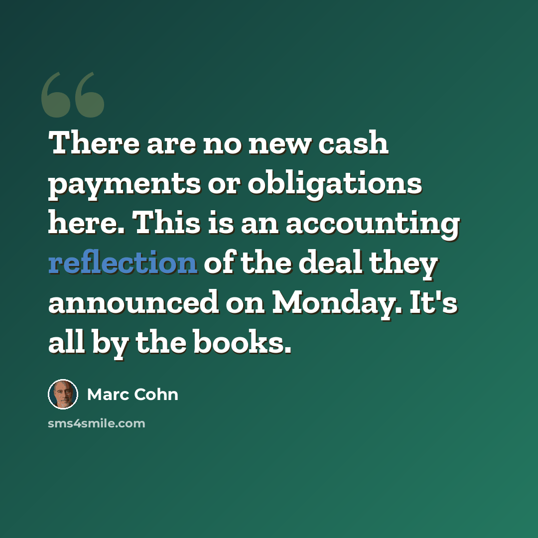 “There are no new cash payments or obligations here. This is an accounting reflection of the deal they announced on Monday. It's all by the books.” quote by Marc Cohn