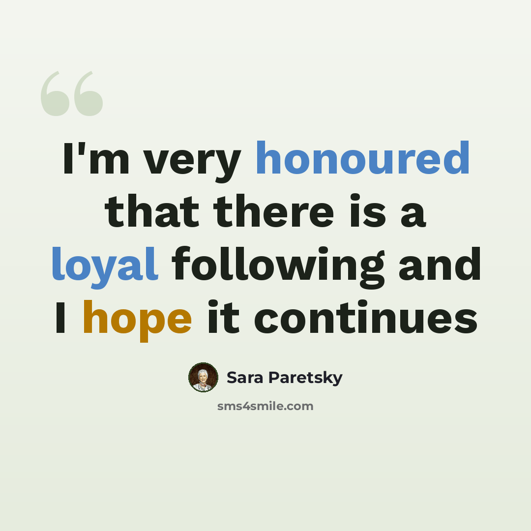 “I'm very honoured that there is a loyal following and I hope it continues” quote by Sara Paretsky