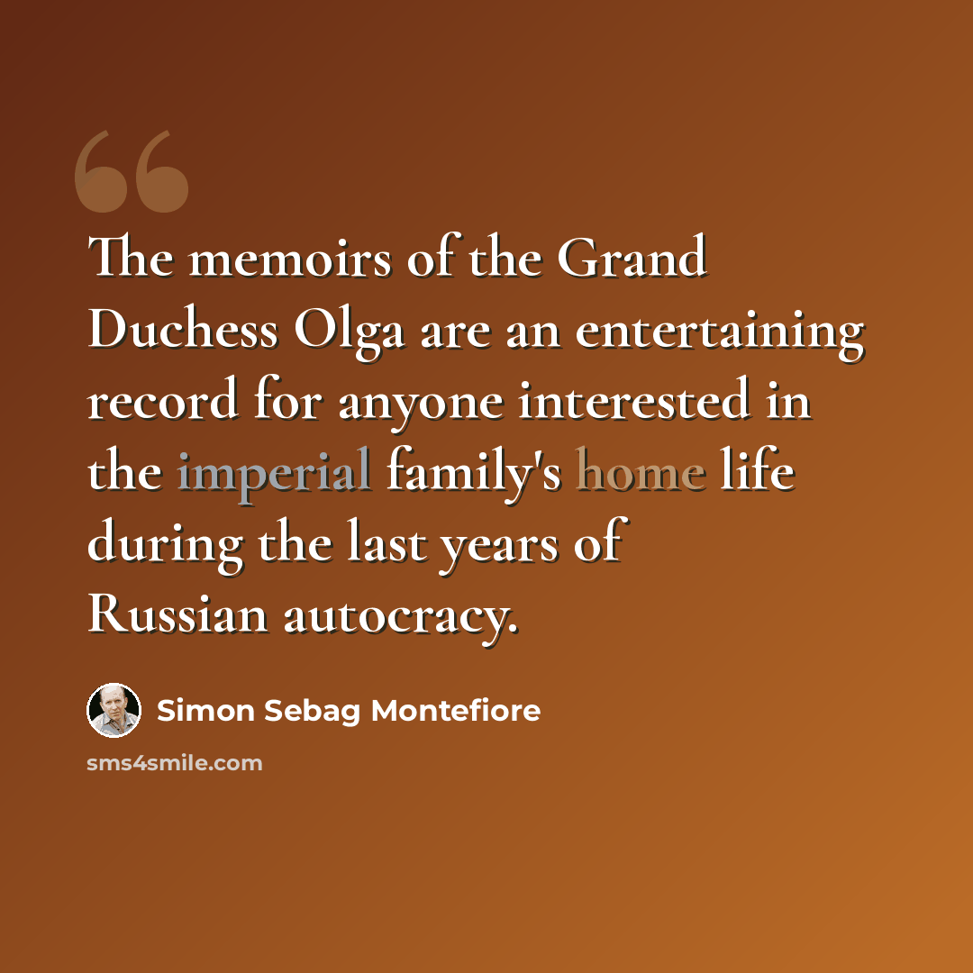 “The memoirs of the Grand Duchess Olga are an entertaining record for anyone interested in the imperial family's home life during the last years of Russian autocracy.” quote by Simon Sebag Montefiore