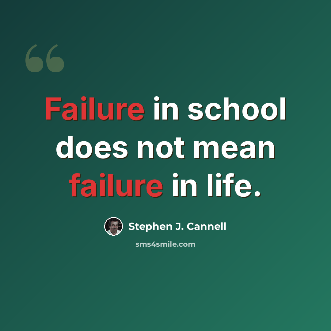“Failure in school does not mean failure in Iife.” quote by Stephen J. Cannell
